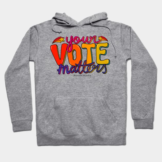 Your Vote Matters Hoodie by Doodle by Meg